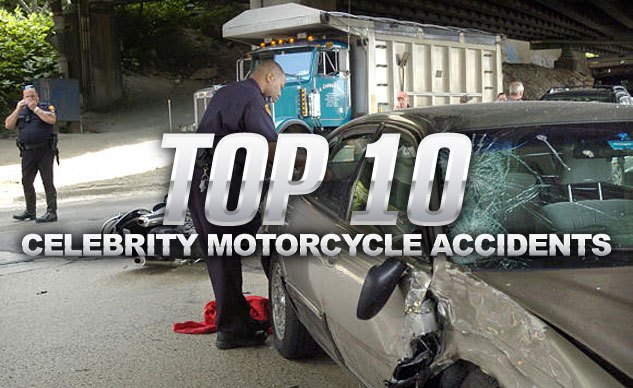 Top 10 Motorcycle Accidents of the Rich & Famous