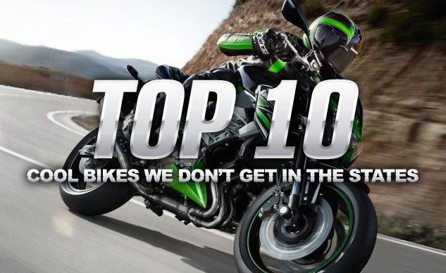 Top 10 Cool Bikes We Don't Get In The States