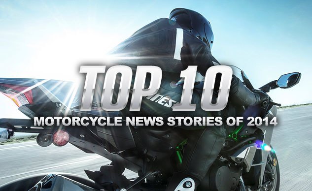 Top 10 Motorcycle News Stories of 2014