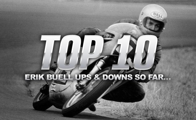 Top Ten Erik Buell Ups & Downs So Far...