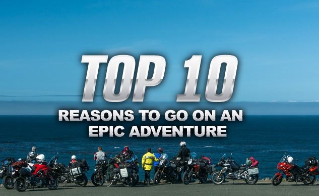 Top 10 Reasons To Go On An Epic Adventure