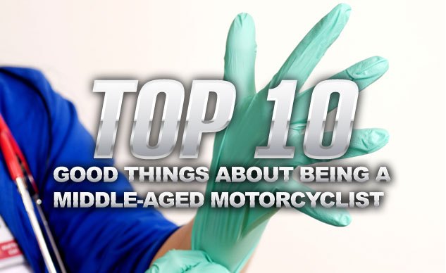 top 10 good things about being a middle aged motorcyclist