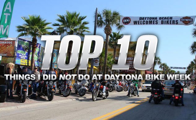 Top 10 Things I Didn't Do At Daytona Bike Week