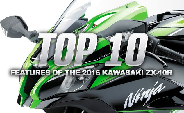 Top 10 Features Of The 2016 Kawasaki ZX-10R
