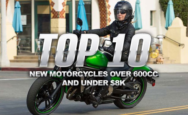 Top 10 New Motorcycles Over 600cc And Under $8K
