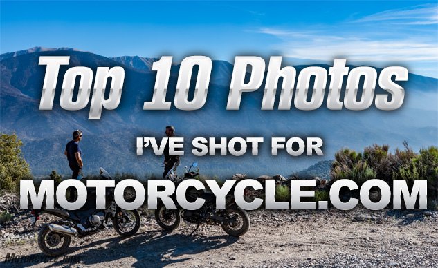Top 10 Photos I've Shot For Motorcycle.com