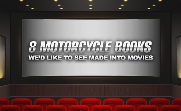 8 Motorcycle Books We'd Like To See Made Into Movies