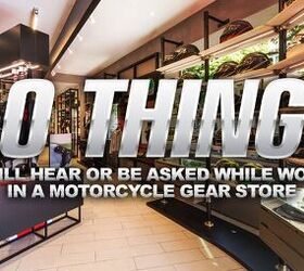 10 Things You Will Hear Or Be Asked While Working In A Motorcycle Gear Store