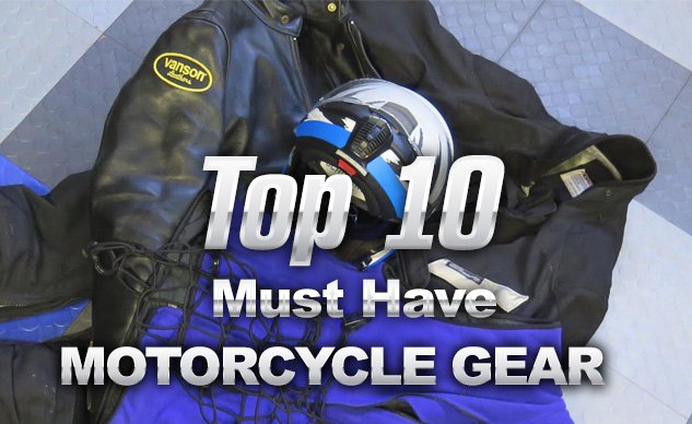 Top 10 Must Have Motorcycle Gear