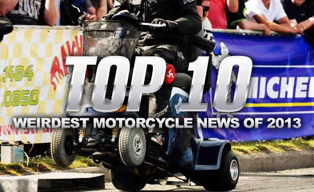 top ten weirdest motorcycle news stories of 2013